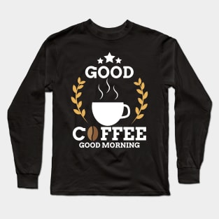 Cute Good Coffee Good Morning Caffeine Addicts Long Sleeve T-Shirt